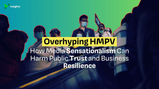 Overhyping HMPV: How Media Sensationalism Can Harm Public Trust and Business Resilience
